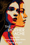 The Mother Ache (Healing the Wounded Daughter Within) by Deva Arani, 9781591813750