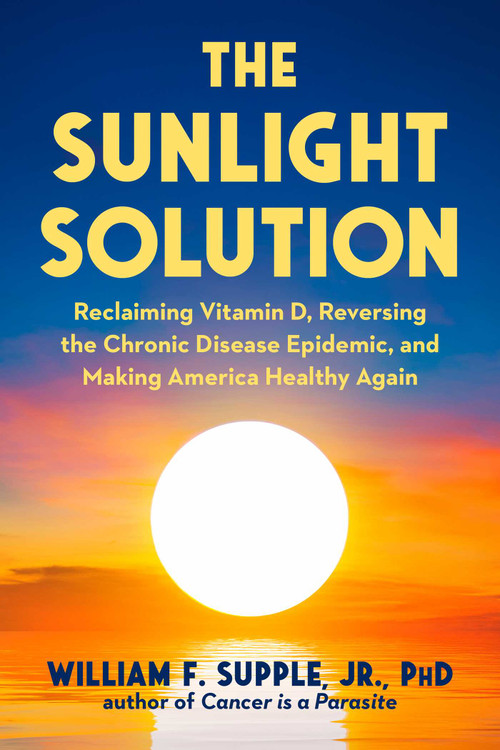 The Sunlight Solution (Reclaiming Vitamin D, Reversing the Chronic Disease Epidemic, and Making America Healthy Again) by William F. Supple, 9781631440908