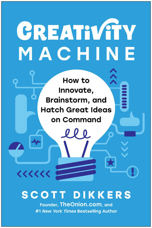 Creativity Machine (How to Innovate, Brainstorm, and Hatch Great Ideas on Command) by Scott Dikkers, 9781637748923