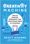 Creativity Machine (How to Innovate, Brainstorm, and Hatch Great Ideas on Command) by Scott Dikkers, 9781637748923