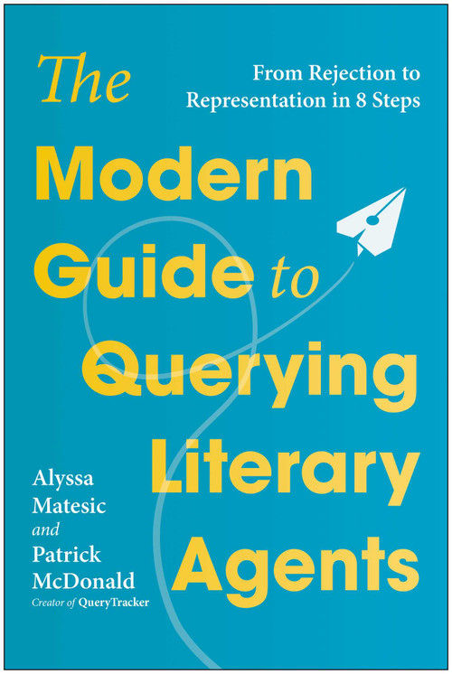 The Modern Guide to Querying Literary Agents (From Rejection to Representation in 8 Steps) by Alyssa Matesic, Patrick McDonald, 9781637749005