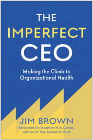 The Imperfect CEO (Making the Climb to Organizational Health) by Jim  Brown, 9781637749029