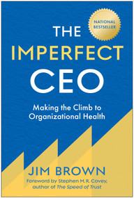 The Imperfect CEO (Making the Climb to Organizational Health) by Jim Brown, 9781637749029