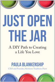 Just Open the Jar (A DIY Path to Creating a Life You Love) by Paula Blankenship, 9781637749081