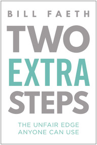 Two Extra Steps (The Unfair Edge Anyone Can Use) by Bill Faeth, 9781637749166