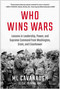 Who Wins Wars (Lessons in Leadership, Power, and Supreme Command from Washington, Grant, and Eisenhower) by ML Cavanaugh, 9781637749180