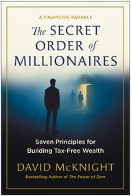 The Secret Order of Millionaires (Seven Principles for Building Tax-Free Wealth) by David McKnight, 9781637749241