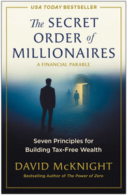 The Secret Order of Millionaires (Seven Principles for Building Tax-Free Wealth) by David McKnight, 9781637749241