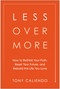 Less Over More (How to Rethink Your Path, Reset Your Future, and Rebuild the Life You Love) by Tony Caliendo, 9781637749265