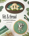 Felt & Thread (3-D Appliqué & Embroidery) by Jenny Bolhofner, 9781644036679