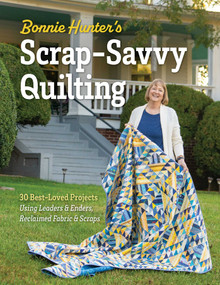 Bonnie Hunter's Scrap-Savvy Quilting (30 Best-Loved Projects Using Leaders & Enders, Reclaimed Fabric & Scraps) by Bonnie K. Hunter, 9781644037584