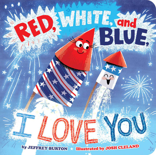 Red, White, and Blue, I Love You by Jeffrey Burton, Josh Cleland, 9781665990547