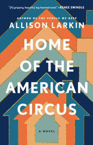 Home of the American Circus (A Novel) - 9781668008423 by Allison Larkin