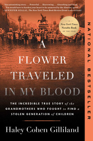 A Flower Traveled in My Blood (The Incredible True Story of the Grandmothers Who Fought to Find a Stolen Generation of Children) - 9781668017159 by Haley Cohen Gilliland