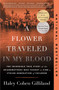 A Flower Traveled in My Blood (The Incredible True Story of the Grandmothers Who Fought to Find a Stolen Generation of Children) - 9781668017159 by Haley Cohen Gilliland