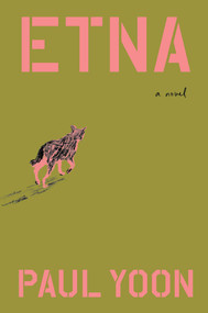 Etna (A Novel) by Paul Yoon, 9781668020821