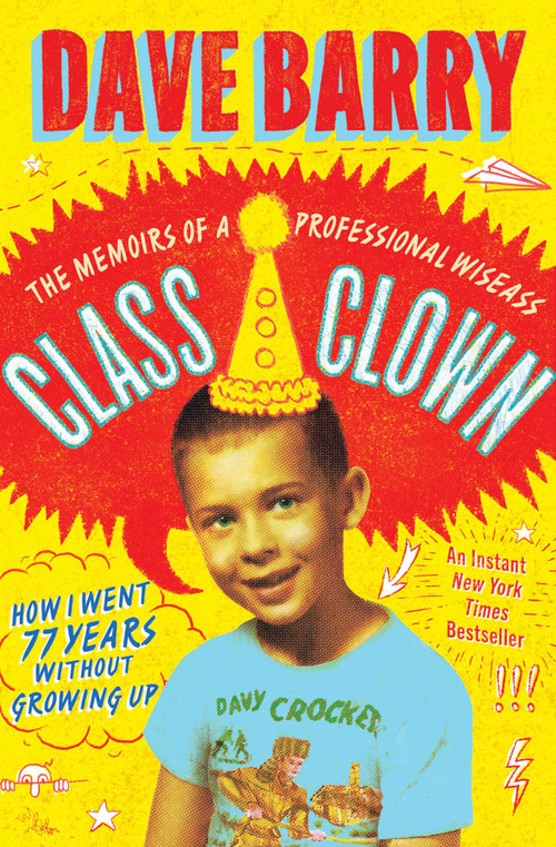 Class Clown (The Memoirs of a Professional Wiseass: How I Went 77 Years Without Growing Up) - 9781668021798 by Dave Barry, 9781668021798