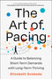 The Art of Pacing (A Guide to Balancing Short-Term Demands with Long-Term Thriving) by Elizabeth Svoboda, 9781668022412