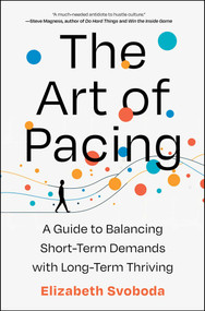 The Art of Pacing (A Guide to Balancing Short-Term Demands with Long-Term Thriving) by Elizabeth Svoboda, 9781668022412