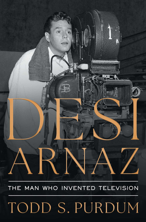 Desi Arnaz (The Man Who Invented Television) - 9781668023099 by Todd S Purdum