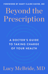 Beyond the Prescription (A Doctor's Guide to Taking Charge of Your Health) by Lucy McBride, 9781668024386