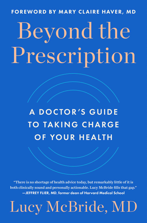 Beyond the Prescription (A Doctor's Guide to Taking Charge of Your Health) by Lucy McBride, 9781668024386