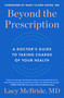 Beyond the Prescription (A Doctor's Guide to Taking Charge of Your Health) by Lucy McBride, 9781668024386