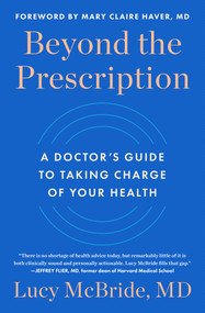 Beyond the Prescription (A Doctor's Guide to Taking Charge of Your Health) by Lucy McBride, 9781668024386