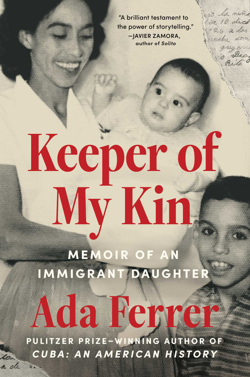 Keeper of My Kin (Memoir of an Immigrant Daughter) by Ada Ferrer, 9781668025659