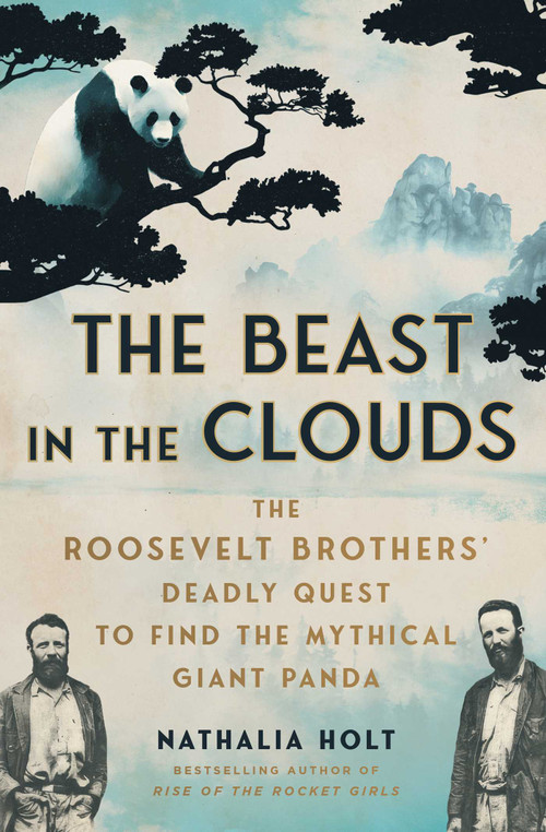 The Beast in the Clouds (The Roosevelt Brothers' Deadly Quest to Find the Mythical Giant Panda) - 9781668027752 by Nathalia Holt