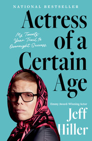 Actress of a Certain Age (My Twenty-Year Trail to Overnight Success) - 9781668031865 by Jeff Hiller