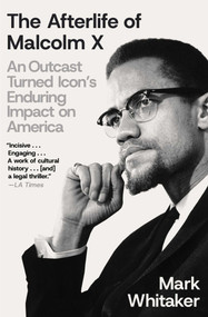 The Afterlife of Malcolm X (An Outcast Turned Icon's Enduring Impact on America) - 9781668033302 by Mark Whitaker