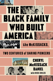 The Black Family Who Built America (The McKissacks, Two Centuries of Daring Pioneers) - 9781668034002 by Cheryl McKissack Daniel, Nick Chiles