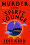 Murder at the Spirit Lounge (A Novel) by Jess Kidd, 9781668034200