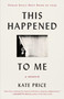This Happened to Me (A Reckoning) - 9781668036235 by Kate Price