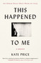 This Happened to Me (A Memoir) - 9781668036235 by Kate Price