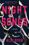 Night Songs (A Novel) by Alli Dyer, 9781668045800