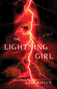 The Lightning Girl (A Novel) by Sam Ripley, 9781668047743
