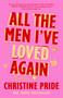 All the Men I've Loved Again (A Novel) - 9781668049549 by Christine Pride