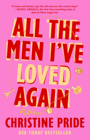 All the Men I've Loved Again (A Novel) - 9781668049549 by Christine Pride, 9781668049549