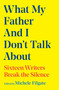 What My Father and I Don't Talk About (Sixteen Writers Break the Silence) - 9781668049662 by Michele Filgate