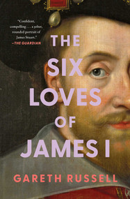 The Six Loves of James I - 9781668049693 by Gareth Russell, 9781668049693