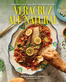 Veracruz All Natural (Fresh Mexican Recipes from Our American Home (A Cookbook)) by Reyna Vazquez, Maritza Vazquez, 9781668050354