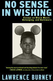 No Sense in Wishing (Essays on Black Music, Belonging, and Baltimore) - 9781668051863 by Lawrence Burney