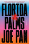 Florida Palms (A Novel) - 9781668052198 by Joe Pan