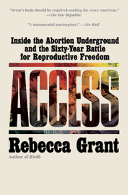 Access (Inside the Abortion Underground and the Sixty-Year Battle for Reproductive Freedom) - 9781668053256 by Rebecca Grant