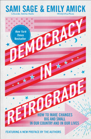 Democracy in Retrograde (How to Make Changes Big and Small in Our Country and in Our Lives) - 9781668053492 by Sami Sage, Emily Amick, 9781668053492