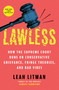 Lawless (How the Supreme Court Runs on Conservative Grievance, Fringe Theories, and Bad Vibes) - 9781668054642 by Leah Litman