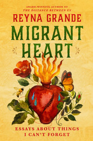 Migrant Heart (Essays About Things I Can't Forget) by Reyna Grande, 9781668055274