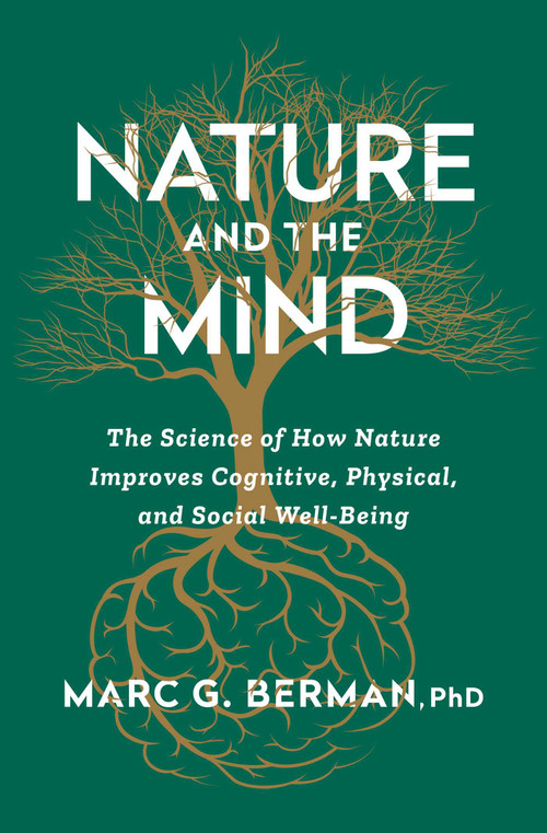 Nature and the Mind (The Science of How Nature Improves Cognitive, Physical, and Social Well-Being) - 9781668058787 by Marc Berman